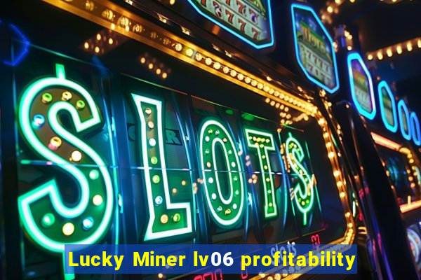 Lucky Miner lv06 profitability